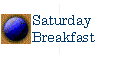 Saturday Breakfast
